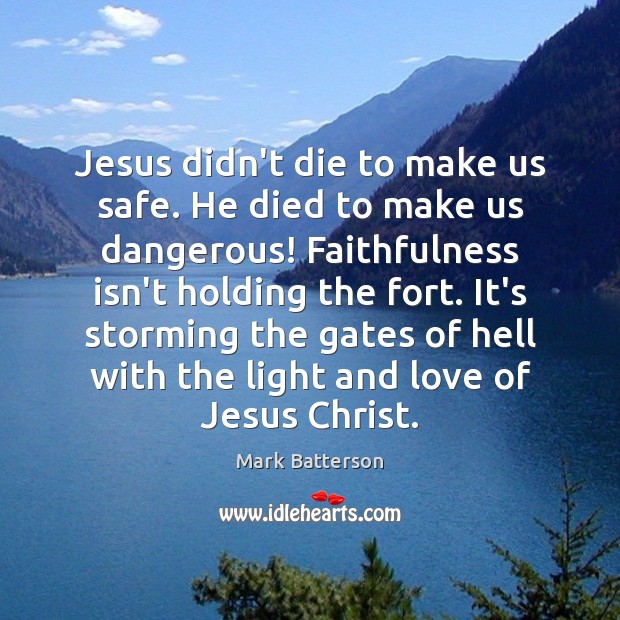 Jesus didn’t die to make us safe. He died to make us Mark Batterson Picture Quote