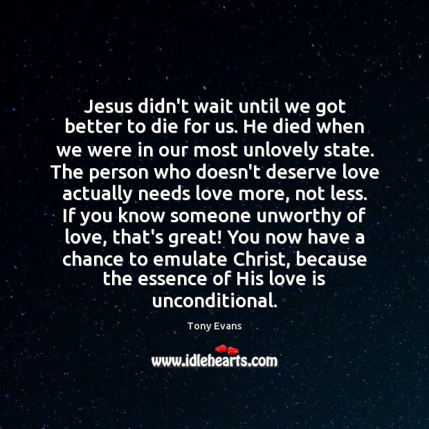 Jesus didn’t wait until we got better to die for us. He Tony Evans Picture Quote