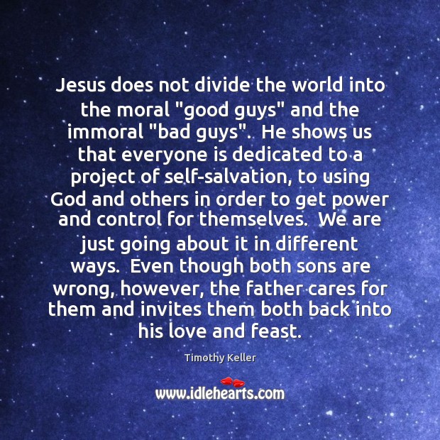 Jesus does not divide the world into the moral “good guys” and Timothy Keller Picture Quote