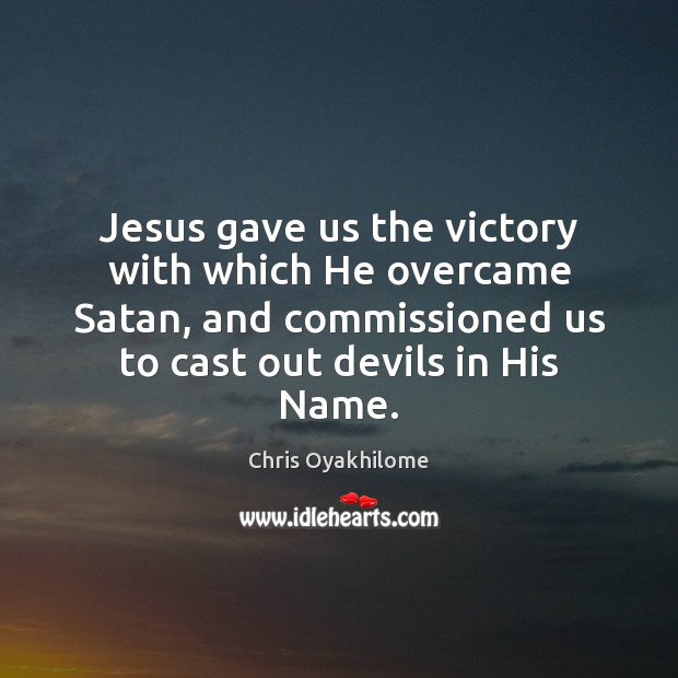 Jesus gave us the victory with which He overcame Satan, and commissioned Image