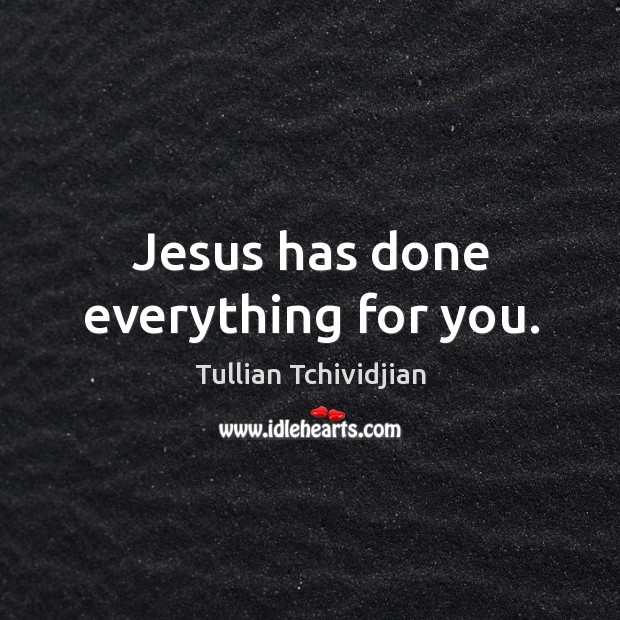 Jesus has done everything for you. Image