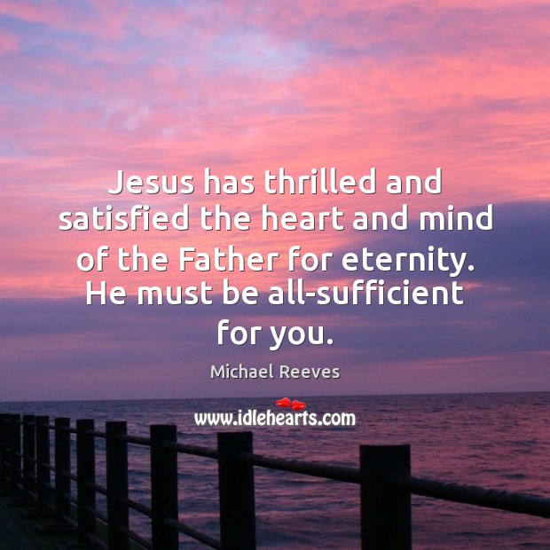 Jesus has thrilled and satisfied the heart and mind of the Father Image
