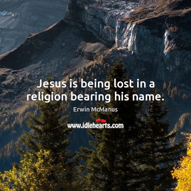 Jesus is being lost in a religion bearing his name. Image