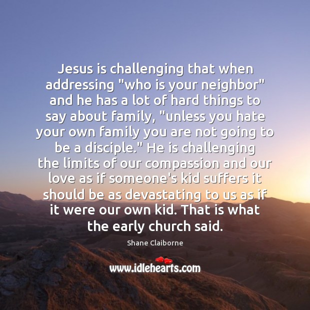 Jesus is challenging that when addressing “who is your neighbor” and he Image