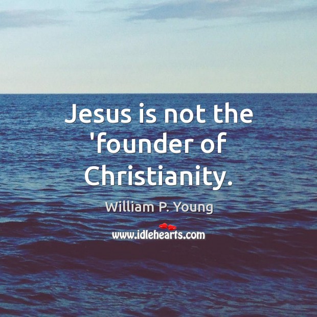 Jesus is not the ‘founder of Christianity. Image