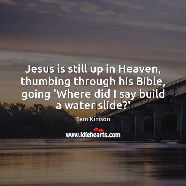 Jesus is still up in Heaven, thumbing through his Bible, going ‘Where Image