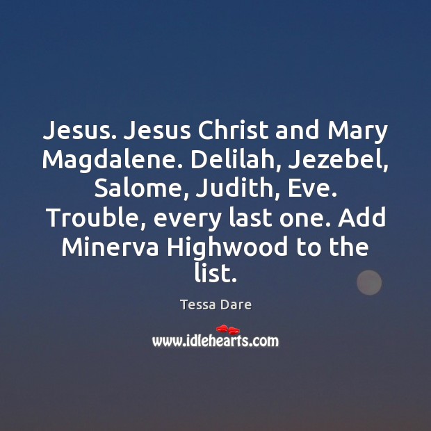 Jesus. Jesus Christ and Mary Magdalene. Delilah, Jezebel, Salome, Judith, Eve. Trouble, Tessa Dare Picture Quote