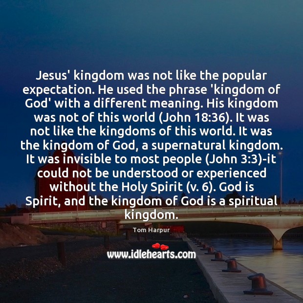 Jesus’ kingdom was not like the popular expectation. He used the phrase Tom Harpur Picture Quote
