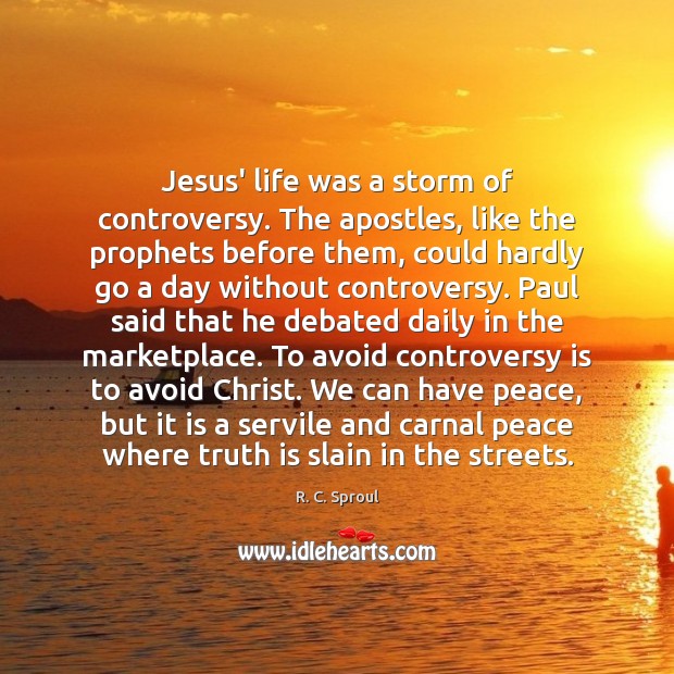 Jesus’ life was a storm of controversy. The apostles, like the prophets Image