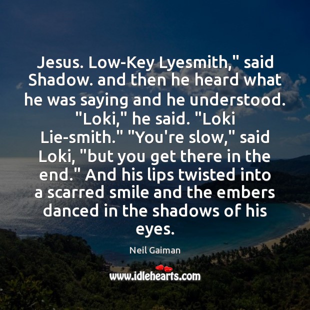Jesus. Low-Key Lyesmith,” said Shadow. and then he heard what he was Neil Gaiman Picture Quote