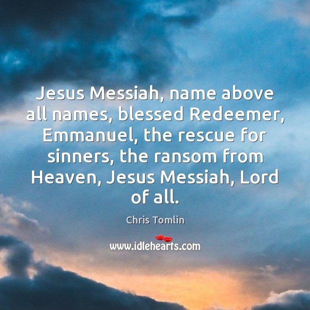 Jesus Messiah, name above all names, blessed Redeemer, Emmanuel, the rescue for Image