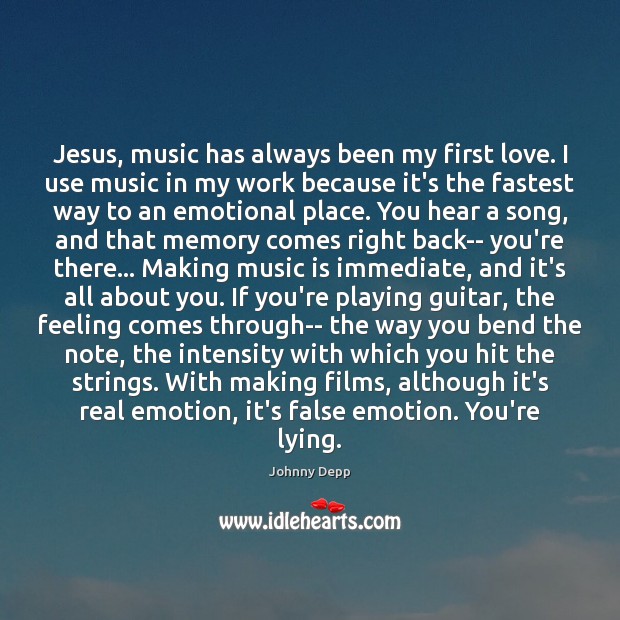 Jesus, music has always been my first love. I use music in Johnny Depp Picture Quote