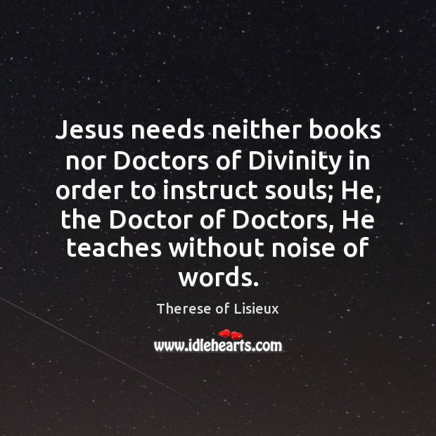 Jesus needs neither books nor Doctors of Divinity in order to instruct Image