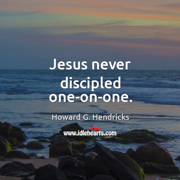 Jesus never discipled one-on-one. Image