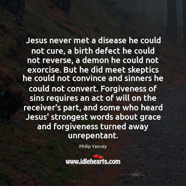 Jesus never met a disease he could not cure, a birth defect Philip Yancey Picture Quote