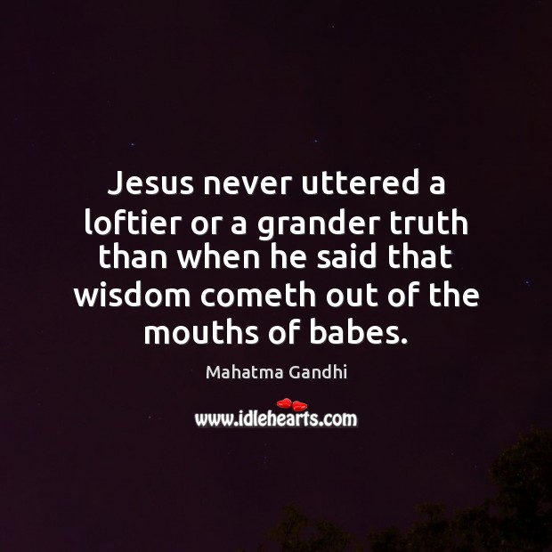 Jesus never uttered a loftier or a grander truth than when he Image