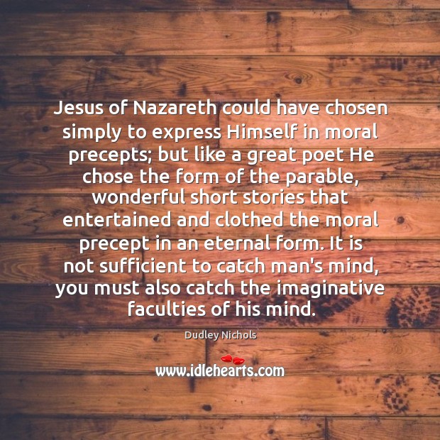 Jesus of Nazareth could have chosen simply to express Himself in moral Image