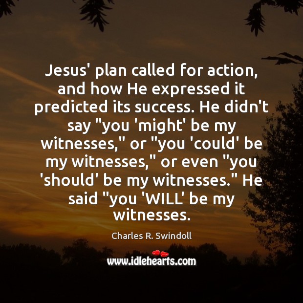 Jesus’ plan called for action, and how He expressed it predicted its Charles R. Swindoll Picture Quote