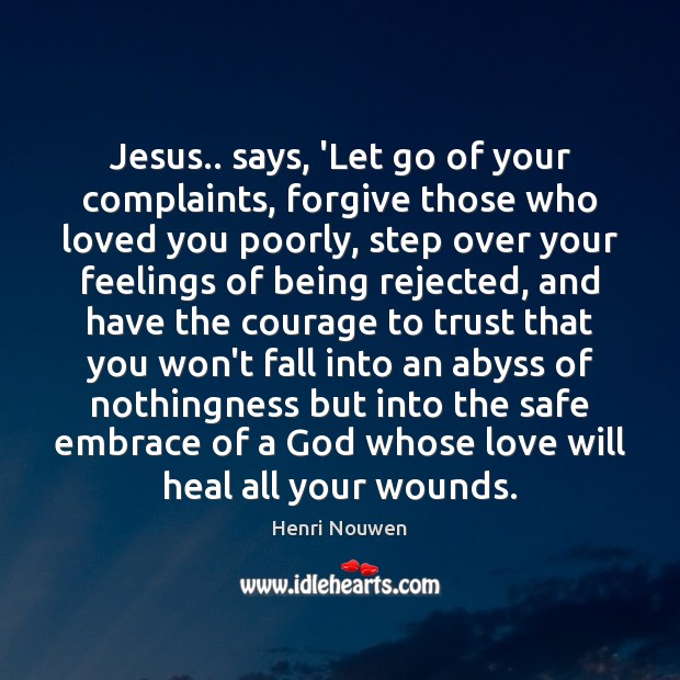 Jesus.. says, ‘Let go of your complaints, forgive those who loved you Image