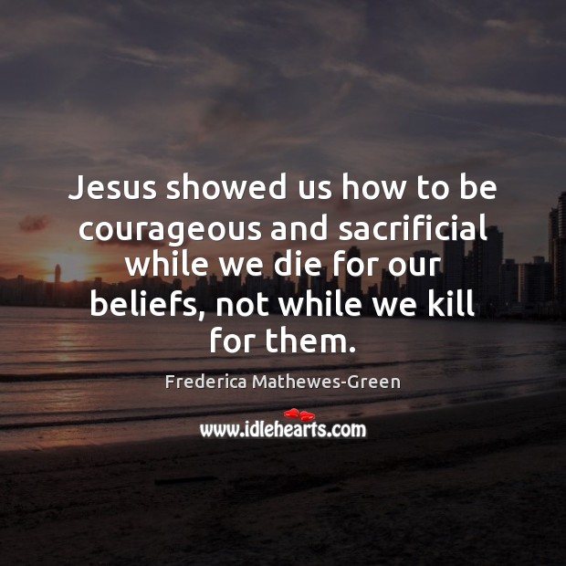 Jesus showed us how to be courageous and sacrificial while we die Image