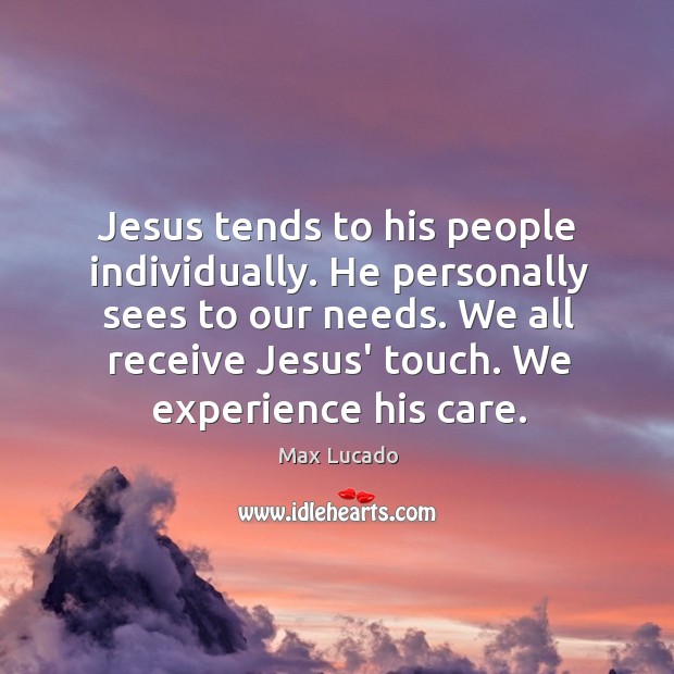 Jesus tends to his people individually. He personally sees to our needs. Image