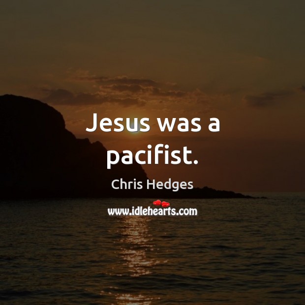 Jesus was a pacifist. Image