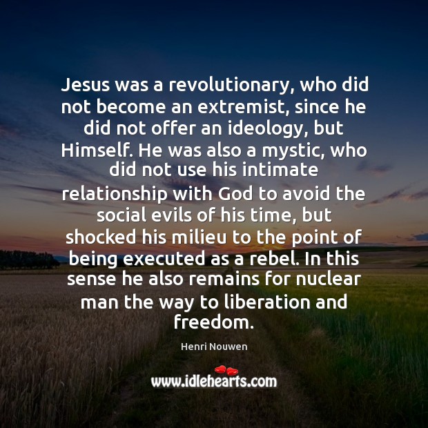 Jesus was a revolutionary, who did not become an extremist, since he Image