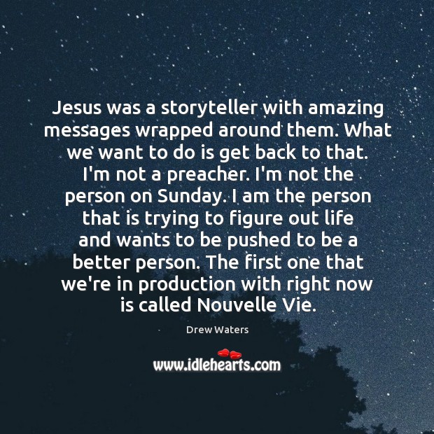 Jesus was a storyteller with amazing messages wrapped around them. What we Drew Waters Picture Quote