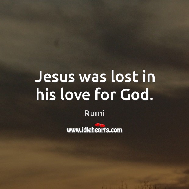 Jesus was lost in his love for God. Image