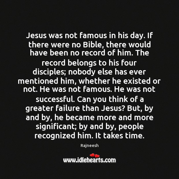Jesus was not famous in his day. If there were no Bible, Image