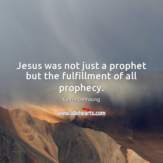 Jesus was not just a prophet but the fulfillment of all prophecy. Image