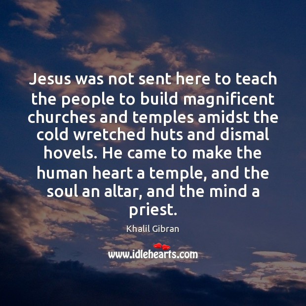 Jesus was not sent here to teach the people to build magnificent Khalil Gibran Picture Quote