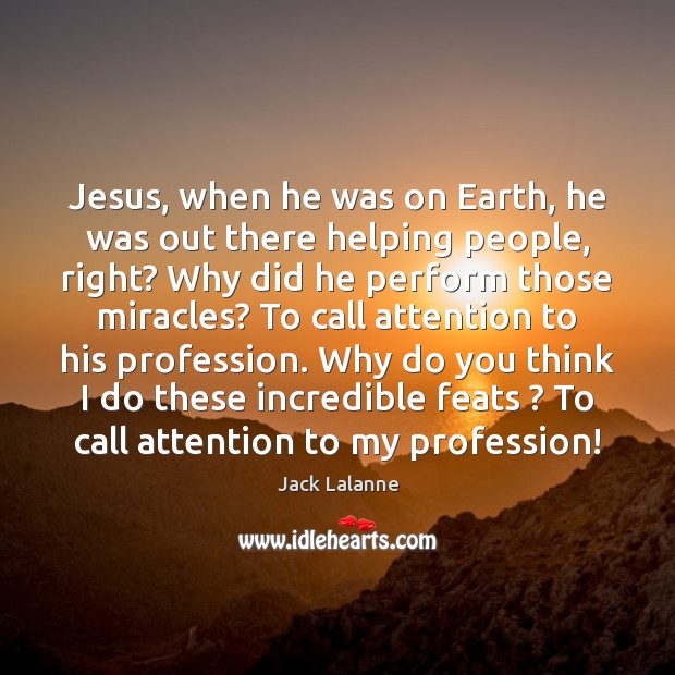 Jesus, when he was on Earth, he was out there helping people, Image