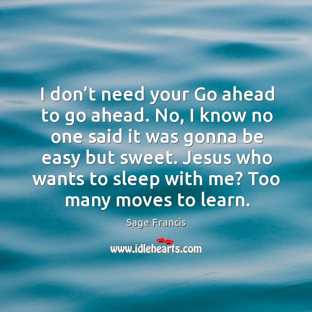 Jesus who wants to sleep with me? too many moves to learn. Sage Francis Picture Quote