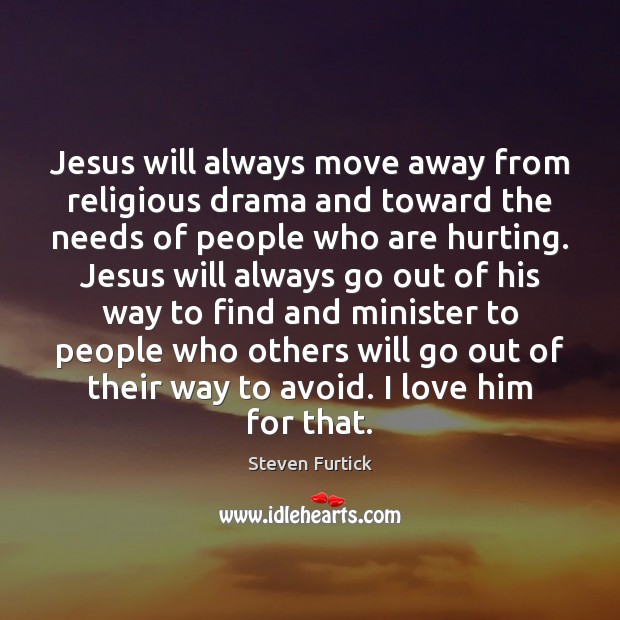 Jesus will always move away from religious drama and toward the needs Image