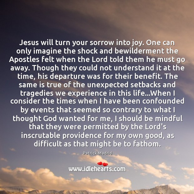 Jesus will turn your sorrow into joy. One can only imagine the Image