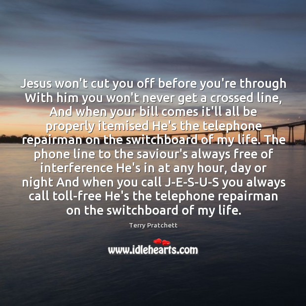 Jesus won’t cut you off before you’re through With him you won’t Terry Pratchett Picture Quote