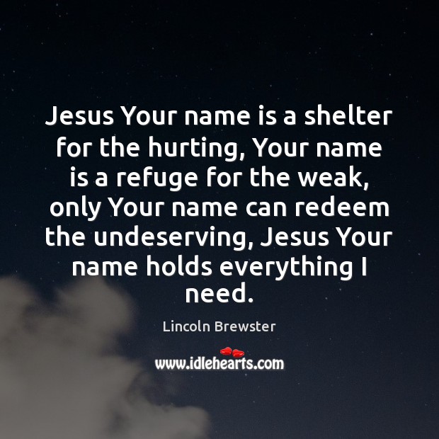 Jesus Your name is a shelter for the hurting, Your name is Image