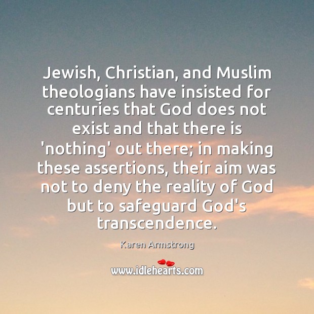 Jewish, Christian, and Muslim theologians have insisted for centuries that God does Karen Armstrong Picture Quote