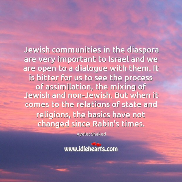 Jewish communities in the diaspora are very important to Israel and we Ayelet Shaked Picture Quote