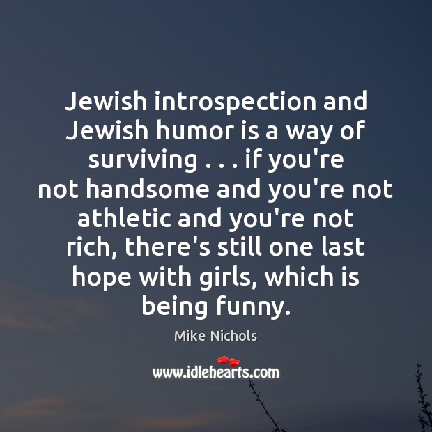 Jewish introspection and Jewish humor is a way of surviving . . . if you’re Image