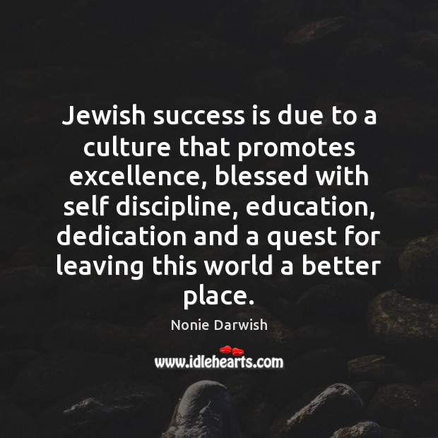Jewish success is due to a culture that promotes excellence, blessed with Nonie Darwish Picture Quote
