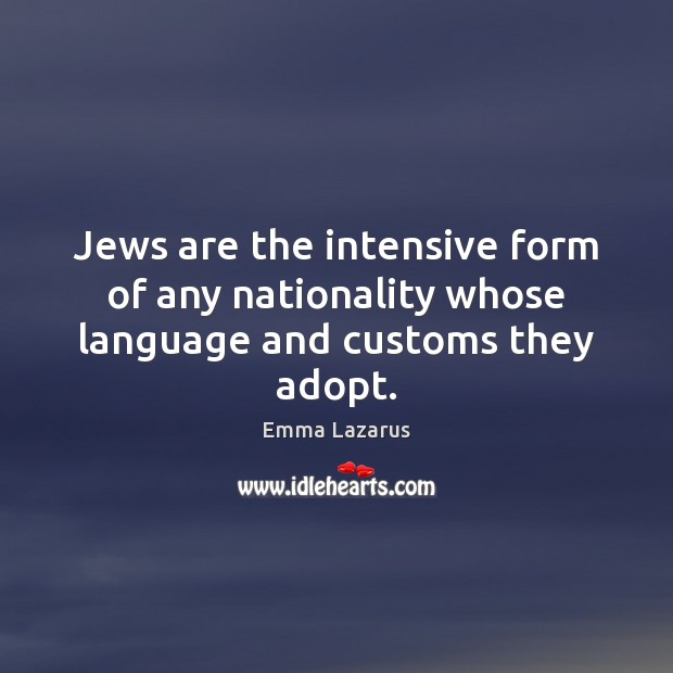 Jews are the intensive form of any nationality whose language and customs they adopt. Image