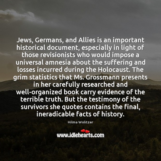 Jews, Germans, and Allies is an important historical document, especially in light Hilma Wolitzer Picture Quote