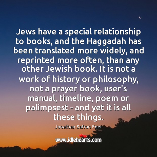 Jews have a special relationship to books, and the Haggadah has been Jonathan Safran Foer Picture Quote