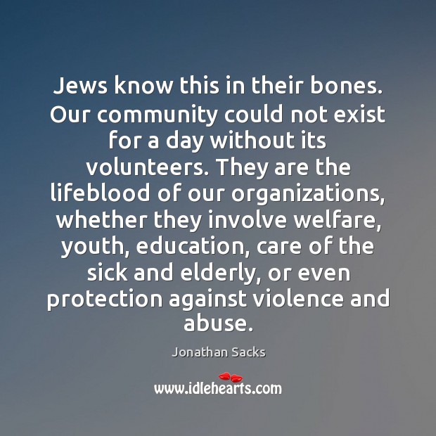 Jews know this in their bones. Our community could not exist for Jonathan Sacks Picture Quote