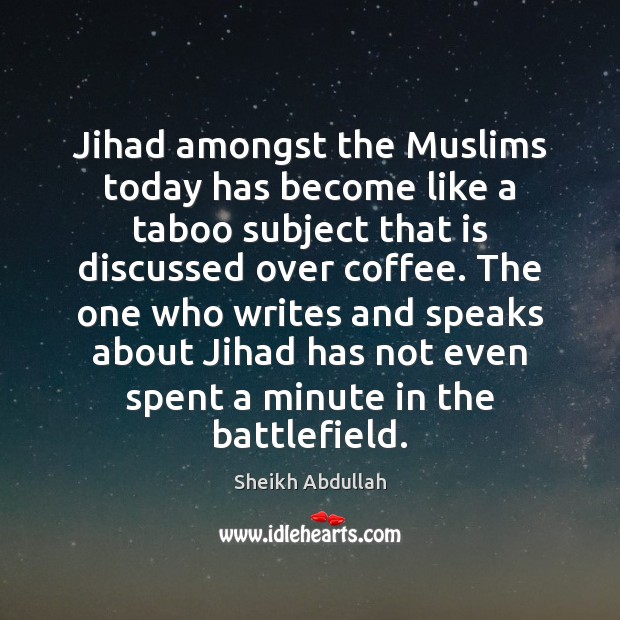 Jihad amongst the Muslims today has become like a taboo subject that Sheikh Abdullah Picture Quote
