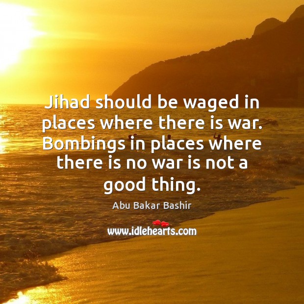 Jihad should be waged in places where there is war. Bombings in Image
