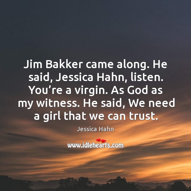 Jim bakker came along. He said, jessica hahn, listen. You’re a virgin. As God as my witness. Image