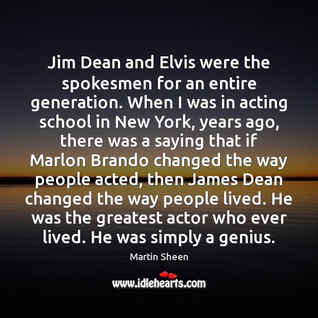 Jim Dean and Elvis were the spokesmen for an entire generation. When Martin Sheen Picture Quote